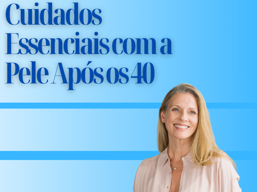 Cuidados com a Pele Após os 40: Rotina Anti-Idade Que Realmente Funciona