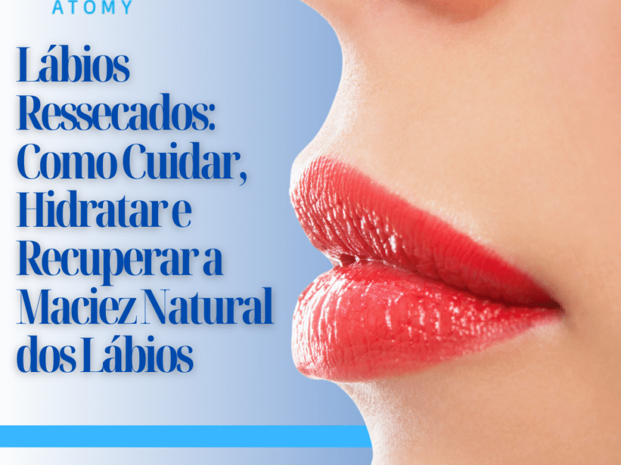 Lábios Ressecados: Como Cuidar, Hidratar e Recuperar a Maciez Natural dos Lábios
